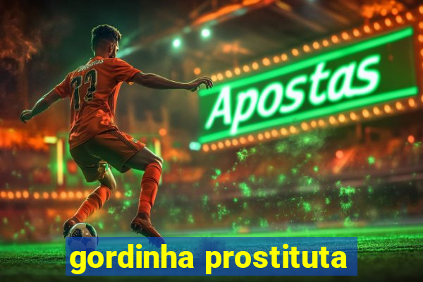 gordinha prostituta